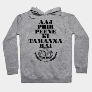 Aaj phir peene ki tamanna hai Hoodie